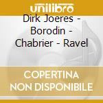 Dirk Joeres - Borodin - Chabrier - Ravel cd