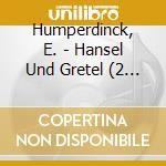 Humperdinck, E. - Hansel Und Gretel (2 Cd) cd