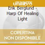 Erik Berglund - Harp Of Healing Light cd