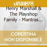 Henry Marshall & The Playshop Family - Mantras 3: Little Bit Of Heave cd musicale di Henry Marshall & The Playshop Family