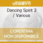 Dancing Spirit 2 / Various cd musicale