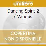 Dancing Spirit 2 / Various cd