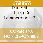 Donizetti - Lucia Di Lammermoor (2 Cd) cd