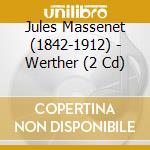 Jules Massenet (1842-1912) - Werther (2 Cd) cd