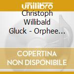 Christoph Willibald Gluck - Orphee Et Eurydice cd musicale di Gluck / Verrett / Stella / Ozawa