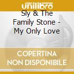 Sly & The Family Stone - My Only Love cd