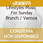 Lifestyles-Music For Sunday Brunch / Various cd