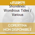 Shorelines: Wondrous Tides / Various cd