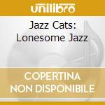 Jazz Cats: Lonesome Jazz cd