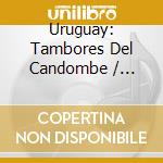 Uruguay: Tambores Del Candombe / Various - Uruguay: Tambores Del Candombe / Various cd