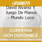 David Alvarez Y Juego De Manos - Mundo Loco