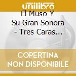 El Muso Y Su Gran Sonora - Tres Caras Del Son cd
