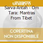 Sarva-Antah - Om Tara: Mantras From Tibet cd