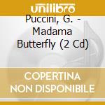 Puccini, G. - Madama Butterfly (2 Cd) cd musicale di Puccini, G.