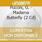 Puccini, G. - Madama Butterfly (2 Cd) cd
