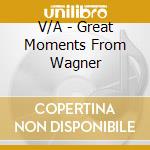 V/A - Great Moments From Wagner cd