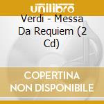 Verdi - Messa Da Requiem (2 Cd) cd musicale di Verdi
