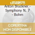 Anton Bruckner - Symphony N. 7 - Bohm cd musicale di Anton Bruckner