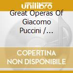 Great Operas Of Giacomo Puccini / Various cd