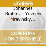 Johannes Brahms - Yevgeni Mravinsky Vol.1 (2 Cd) cd musicale di Johannes Brahms / Yevgeni Mravinsky