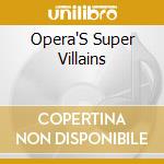 Opera'S Super Villains cd