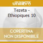 Tezeta - Ethiopiques 10 cd musicale di Tezeta