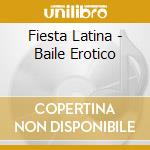 Fiesta Latina - Baile Erotico cd musicale di Fiesta Latina