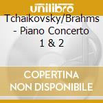 Tchaikovsky/Brahms - Piano Concerto 1 & 2