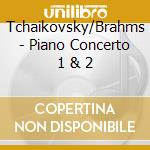 Tchaikovsky/Brahms - Piano Concerto 1 & 2 cd
