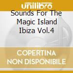 Sounds For The Magic Island Ibiza Vol.4 cd