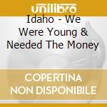 Idaho - We Were Young & Needed The Money cd