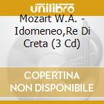 Mozart W.A. - Idomeneo,Re Di Creta (3 Cd) cd musicale di Mozart W.A.