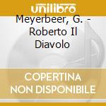 Meyerbeer, G. - Roberto Il Diavolo cd musicale di Meyerbeer, G.