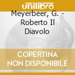 Meyerbeer, G. - Roberto Il Diavolo cd