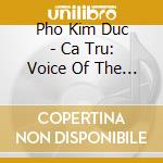 Pho Kim Duc - Ca Tru: Voice Of The Song Houses cd musicale