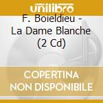 F. Boieldieu - La Dame Blanche (2 Cd) cd musicale di F. Boieldieu
