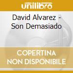 David Alvarez - Son Demasiado cd musicale