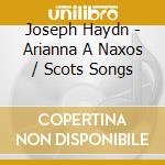 Joseph Haydn - Arianna A Naxos / Scots Songs cd