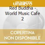 Red Buddha - World Music Cafe 2