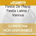 Fiesta De Playa: Fiesta Latina / Various cd musicale