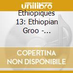 Ethiopiques 13: Ethiopian Groo - Ethiopiques 13: Ethiopian Groove / Various cd