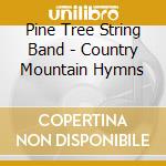 Pine Tree String Band - Country Mountain Hymns cd musicale