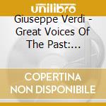Giuseppe Verdi - Great Voices Of The Past: Masterworks II (2 Cd) cd musicale di Great Voices Of The Past: Verdi Masterworks 2 / Va