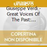 Giuseppe Verdi - Great Voices Of The Past: Masterworks II (2 Cd) cd