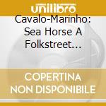 Cavalo-Marinho: Sea Horse A Folkstreet Show / Var - Cavalo-Marinho: Sea Horse A Folkstreet Show / Var cd