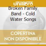 Broken Family Band - Cold Water Songs cd