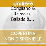 Corigliano & Rzewski - Ballads & Fantasies cd musicale di Corigliano & Rzewski