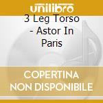 3 Leg Torso - Astor In Paris cd