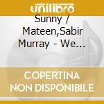 Sunny / Mateen,Sabir Murray - We Are Not At The Opera cd musicale di Sunny / Mateen,Sabir Murray