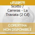 Scotto / Carreras - La Traviata (2 Cd) cd